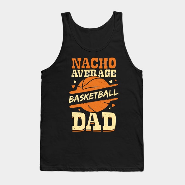 Nacho Average Basketball Dad Tank Top by Dolde08